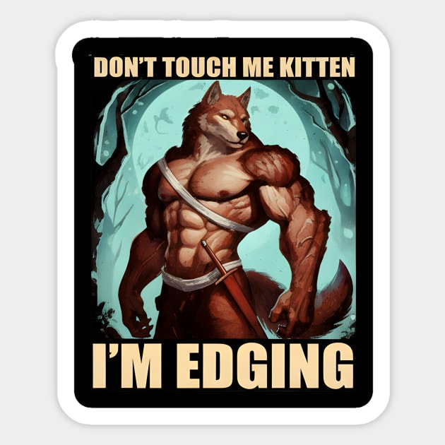 Don't Touch Me Kitten I'm Edging Sticker by DesignAura